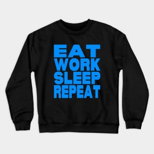 Eat work sleep repeat Crewneck Sweatshirt